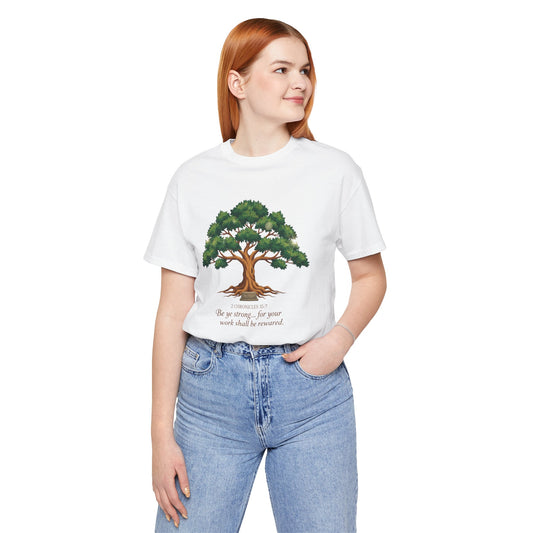 Tree of Strength Tee — "Be ye strong... for your work shall be rewarded" Inspirational T-Shirt