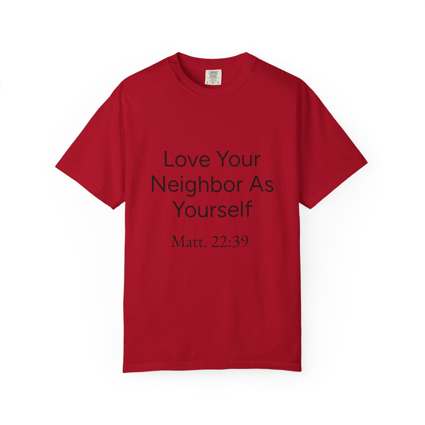Love Your Neighbor As Yourself Matt 22:39-scripture themed unisex tee