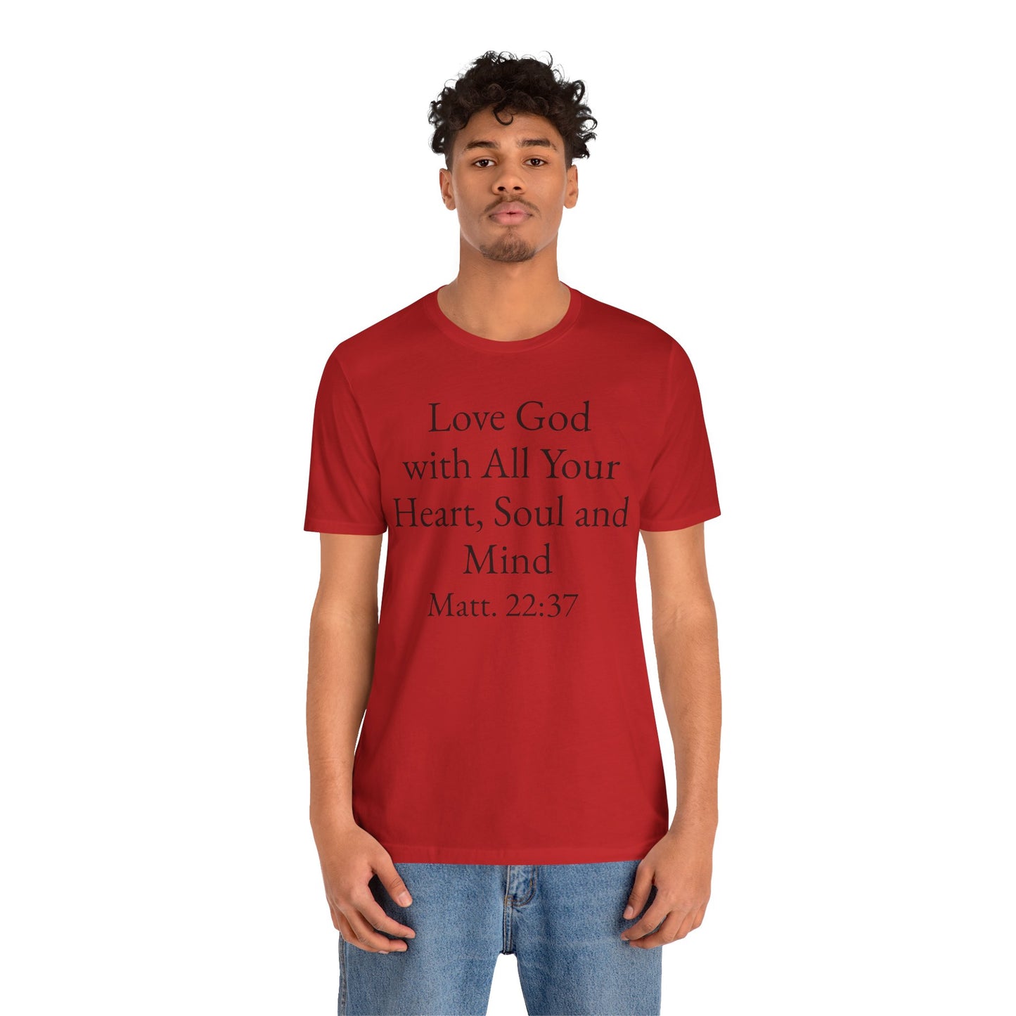 Love God with All Your Heart, Soul and Mind on the front and And Love Your Neighbor As Yourself on the back. Matt. 22:37-39 faith inspired unisex tee
