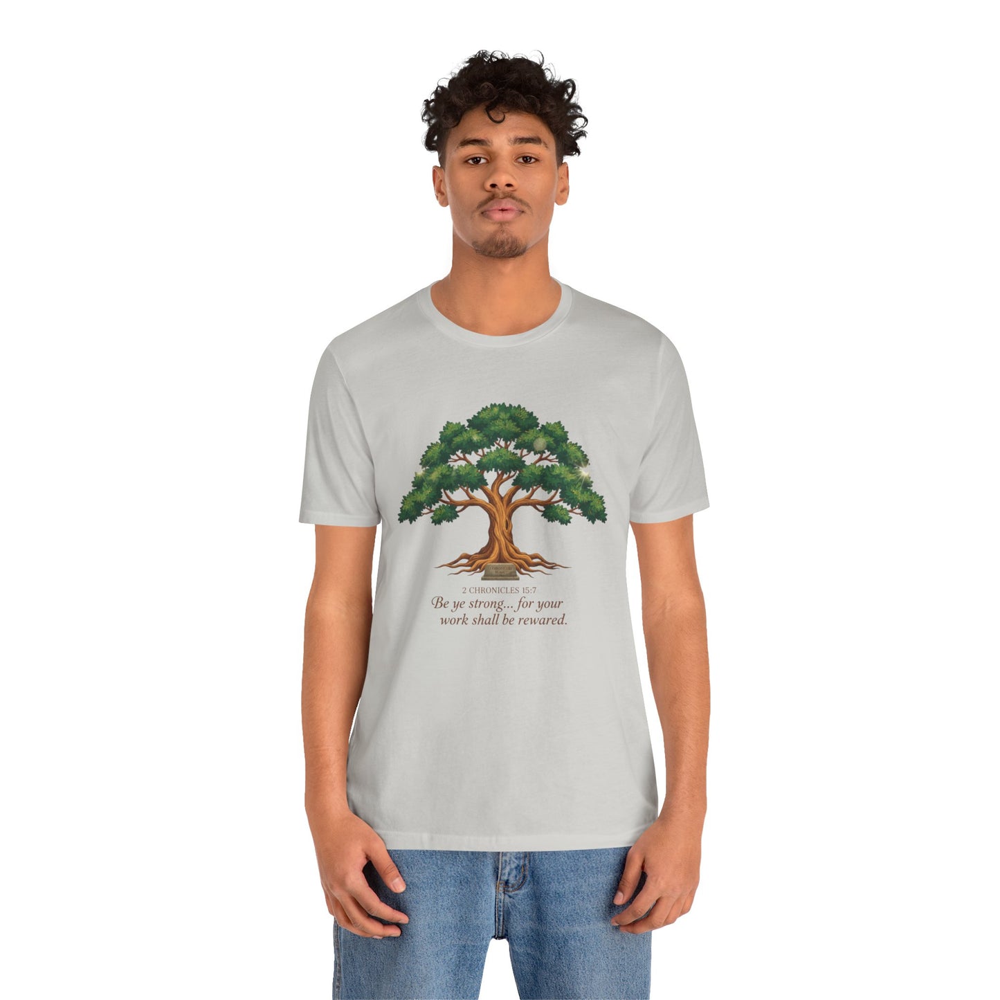 Tree of Strength Tee — "Be ye strong... for your work shall be rewarded" Inspirational T-Shirt
