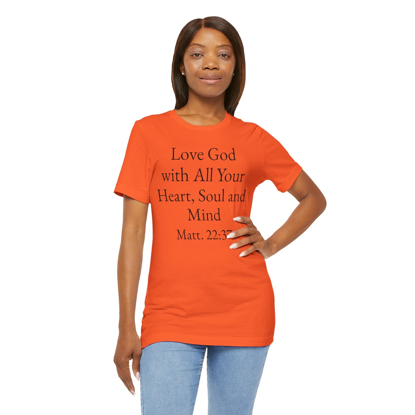 Love God with All Your Heart, Soul and Mind on the front and And Love Your Neighbor As Yourself on the back. Matt. 22:37-39 faith inspired unisex tee