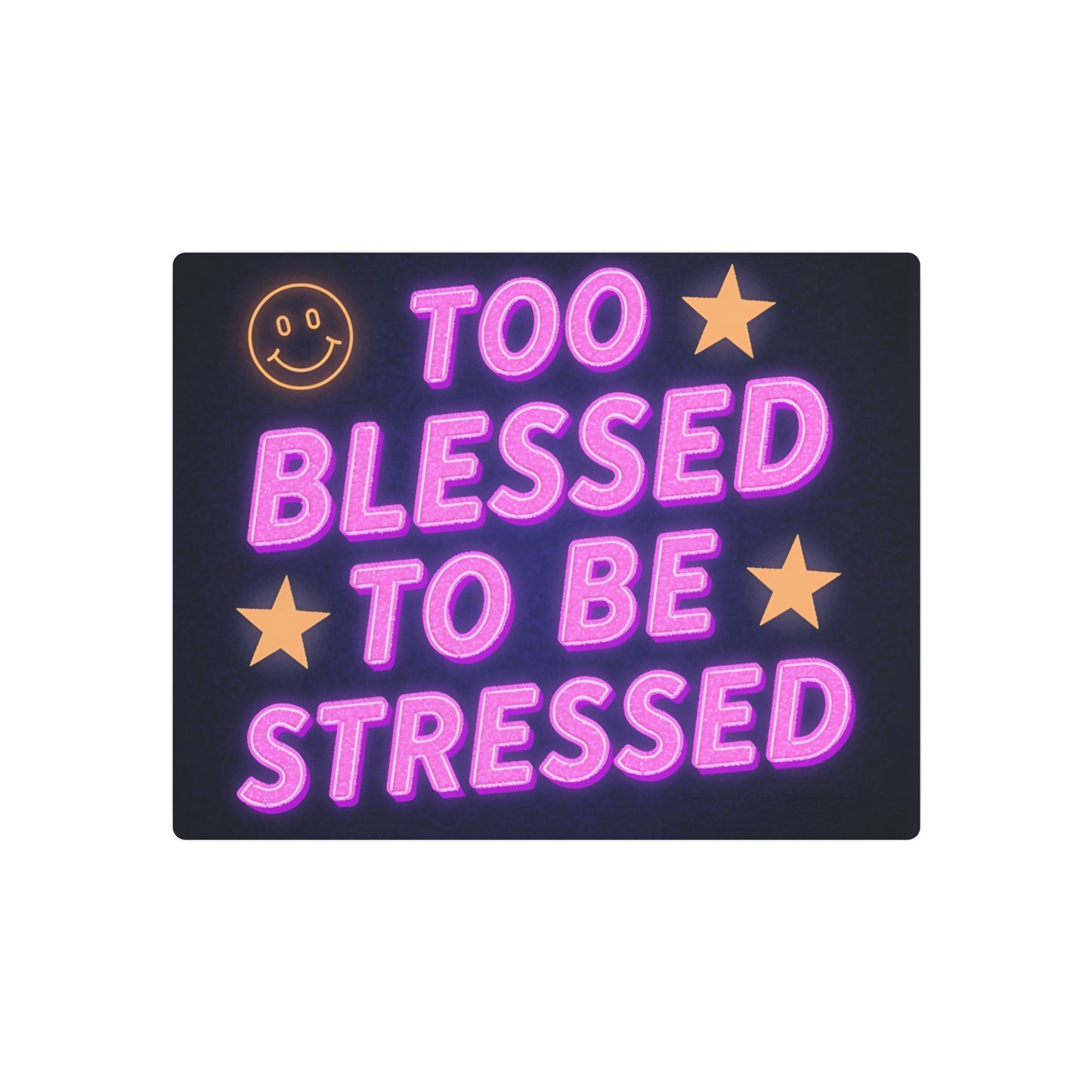 Too Blessed To Be Stressed Metal Art Sign — Neon Smile Wall Decor