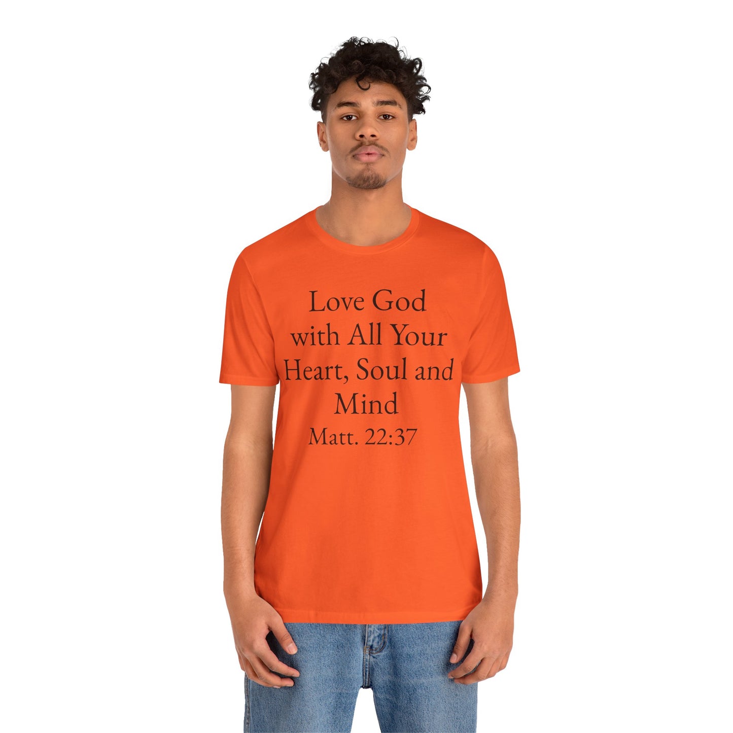 Love God with All Your Heart, Soul and Mind on the front and And Love Your Neighbor As Yourself on the back. Matt. 22:37-39 faith inspired unisex tee