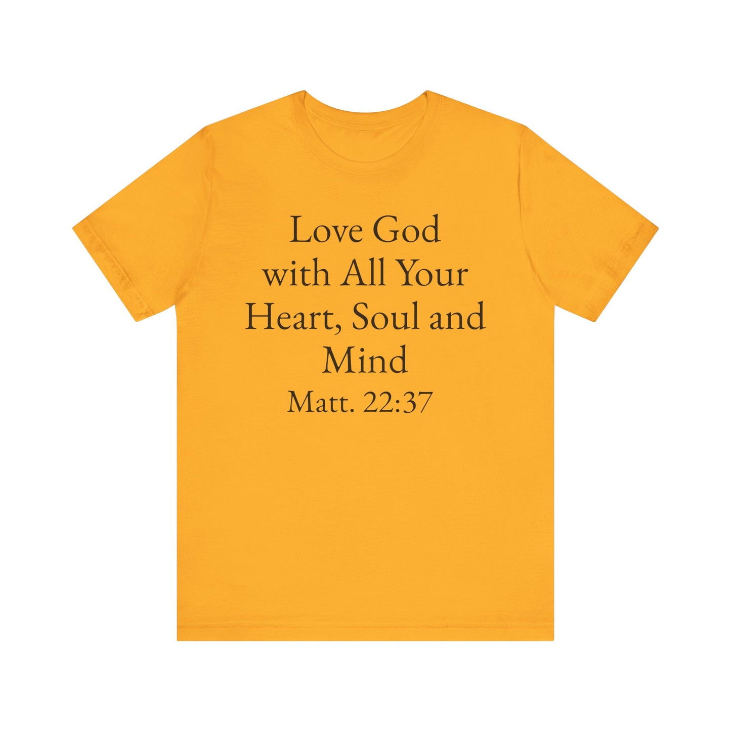 Love God with All Your Heart, Soul and Mind on the front and And Love Your Neighbor As Yourself on the back. Matt. 22:37-39 faith inspired unisex tee