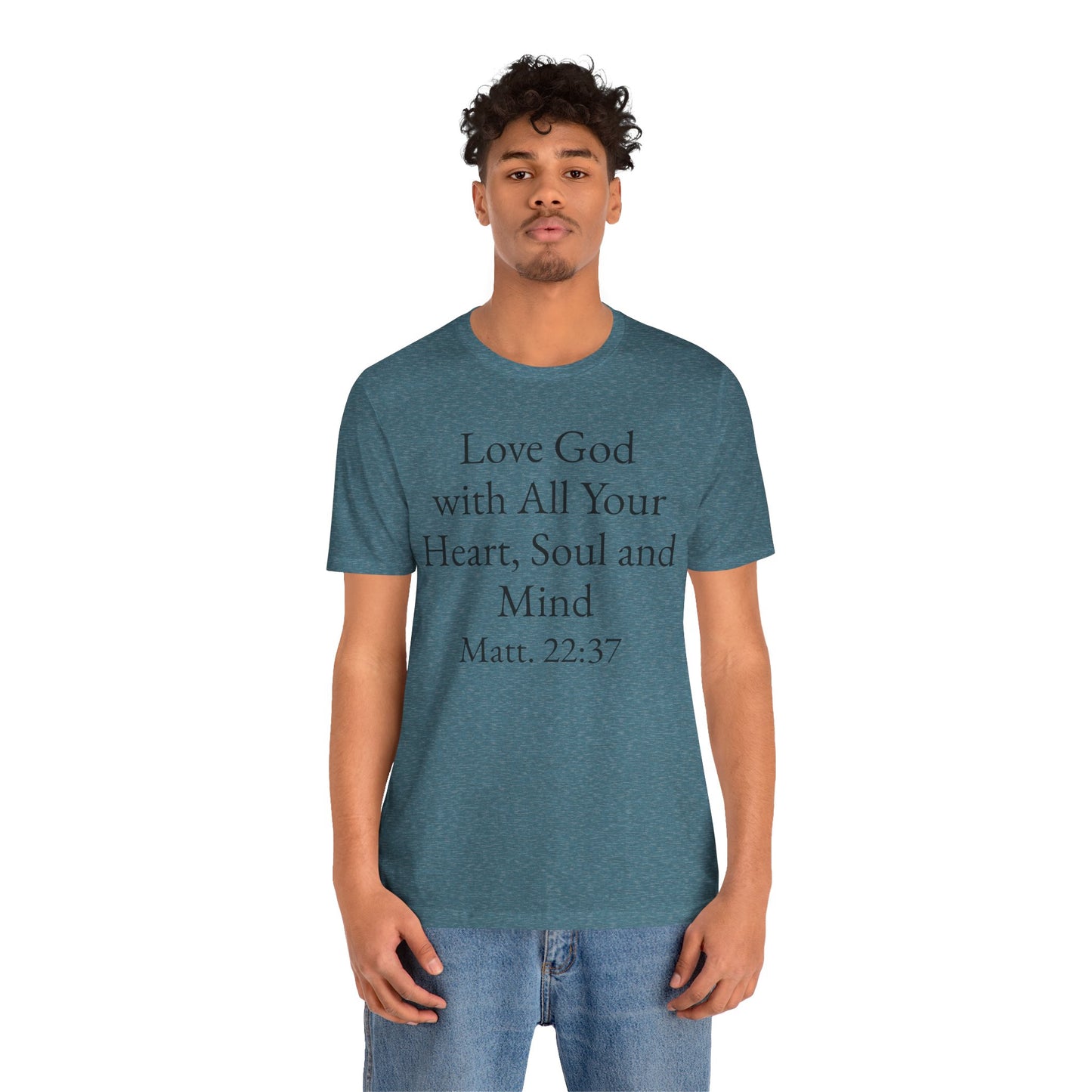 Love God with All Your Heart, Soul and Mind on the front and And Love Your Neighbor As Yourself on the back. Matt. 22:37-39 faith inspired unisex tee