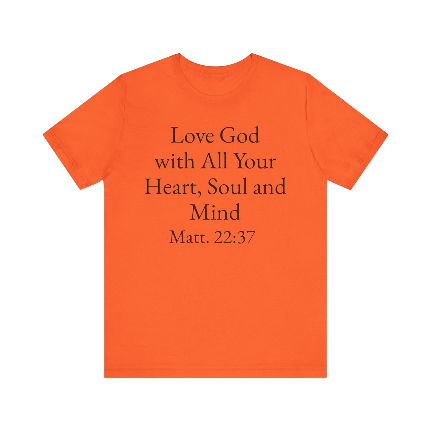 Love God with All Your Heart, Soul and Mind on the front and And Love Your Neighbor As Yourself on the back. Matt. 22:37-39 faith inspired unisex tee