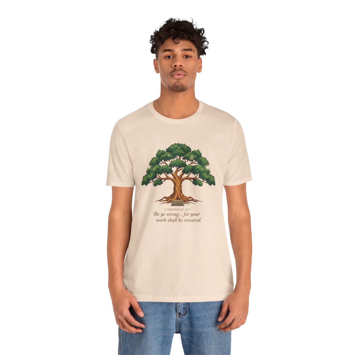 Tree of Strength Tee — "Be ye strong... for your work shall be rewarded" Inspirational T-Shirt
