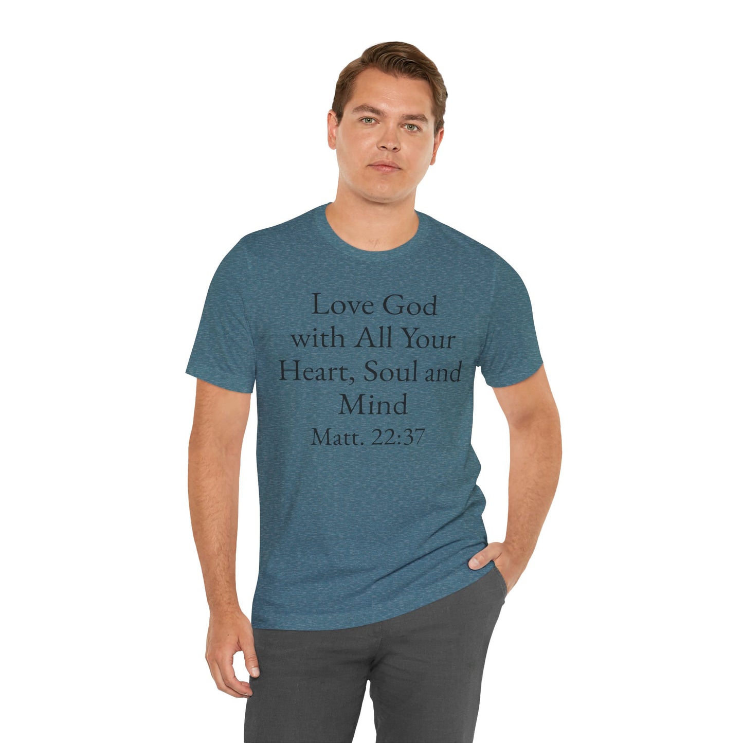 Love God with All Your Heart, Soul and Mind on the front and And Love Your Neighbor As Yourself on the back. Matt. 22:37-39 faith inspired unisex tee