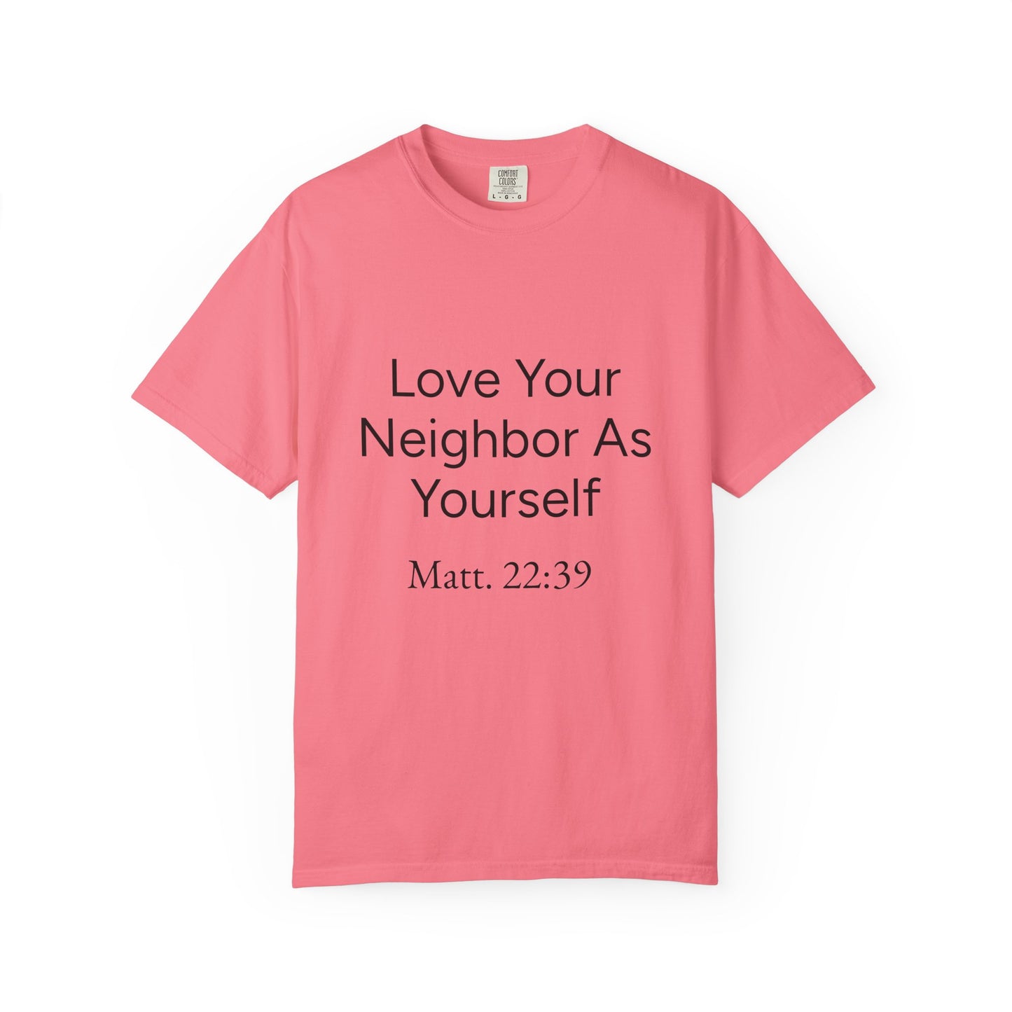 Love Your Neighbor As Yourself Matt 22:39-scripture themed unisex tee