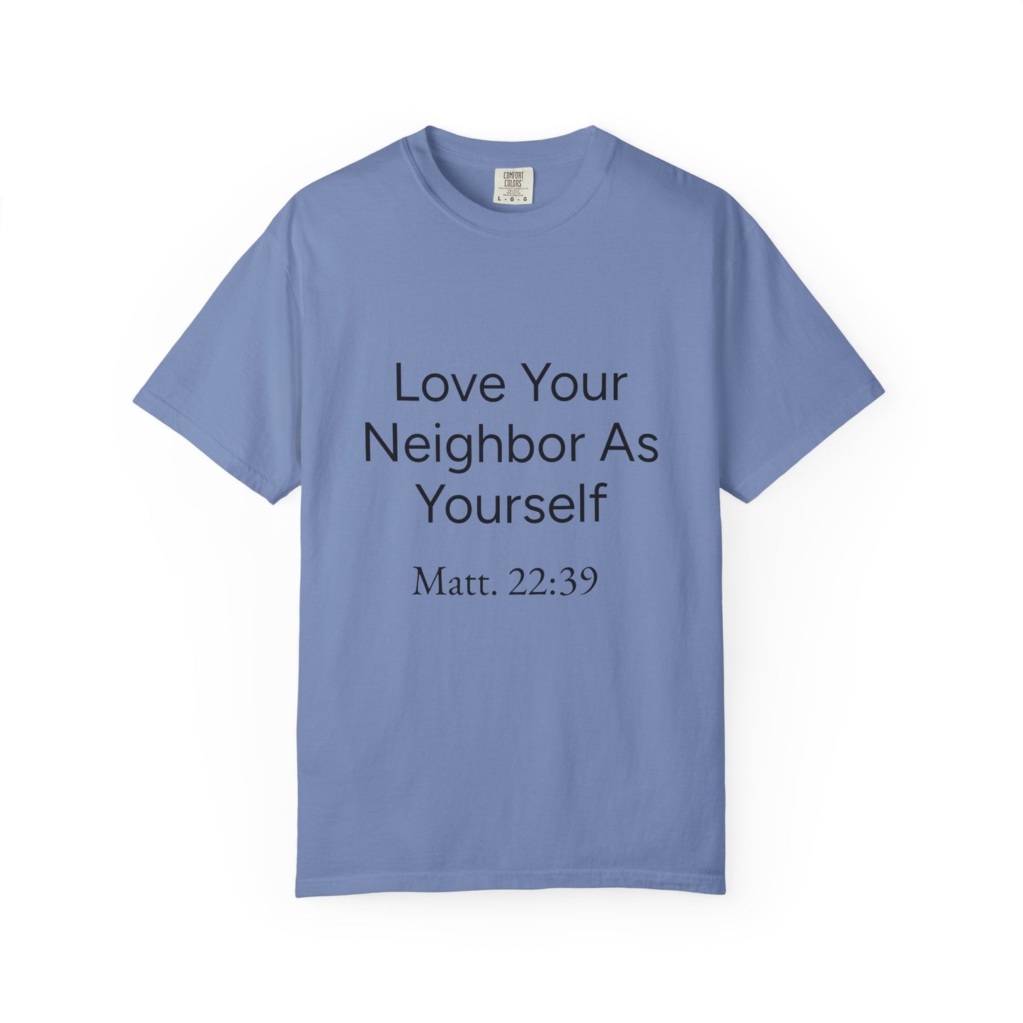 Love Your Neighbor As Yourself Matt 22:39-scripture themed unisex tee