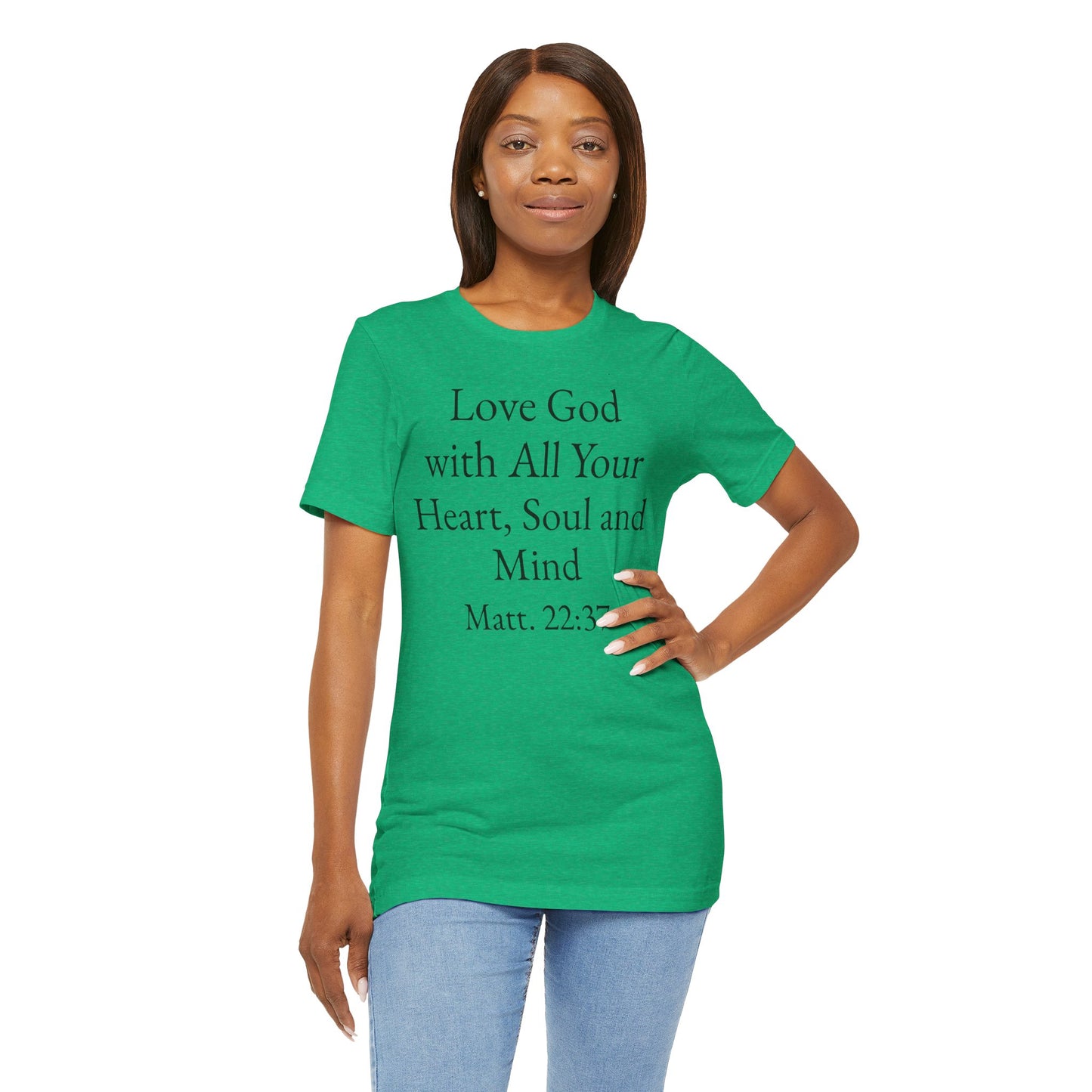 Love God with All Your Heart, Soul and Mind on the front and And Love Your Neighbor As Yourself on the back. Matt. 22:37-39 faith inspired unisex tee