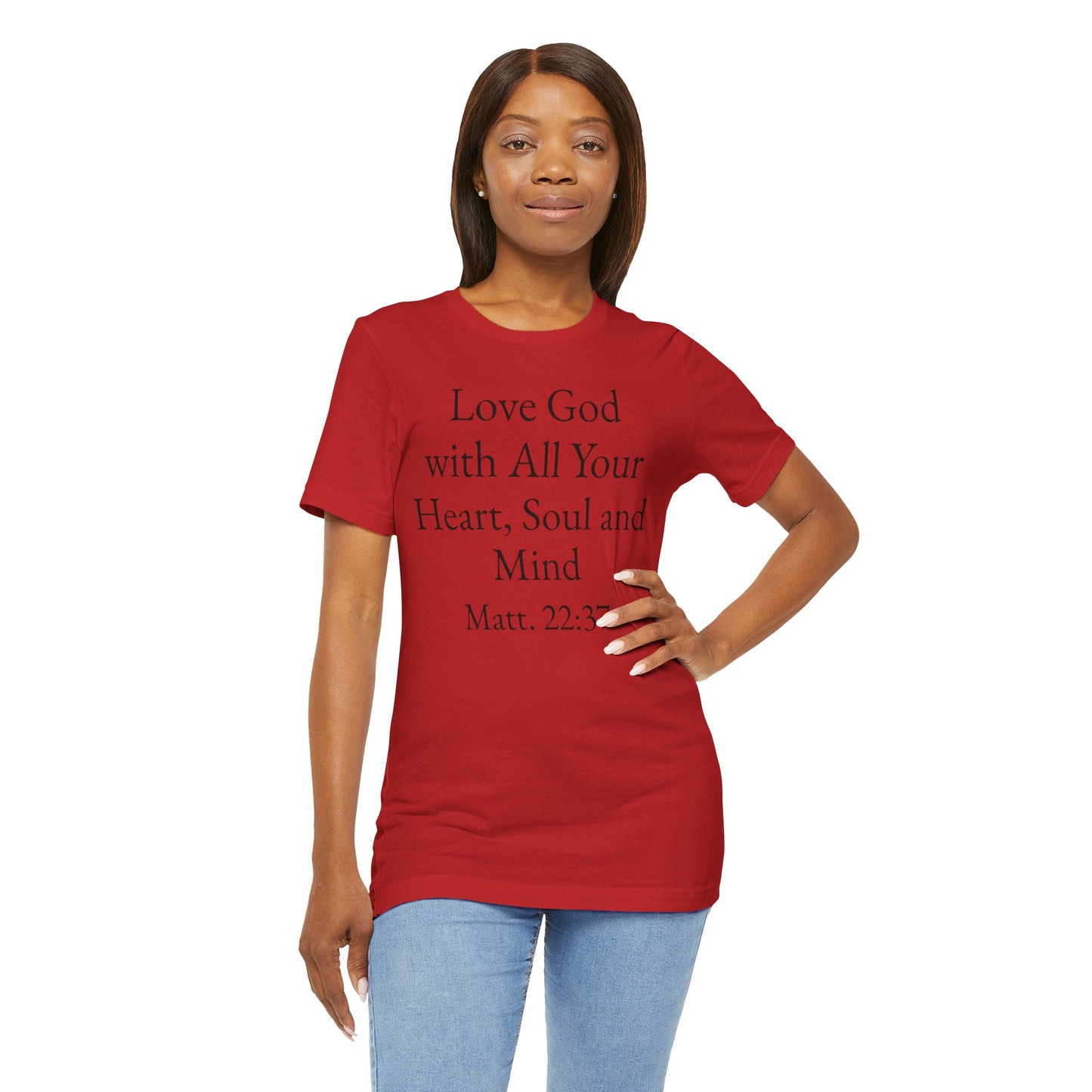 Love God with All Your Heart, Soul and Mind on the front and And Love Your Neighbor As Yourself on the back. Matt. 22:37-39 faith inspired unisex tee