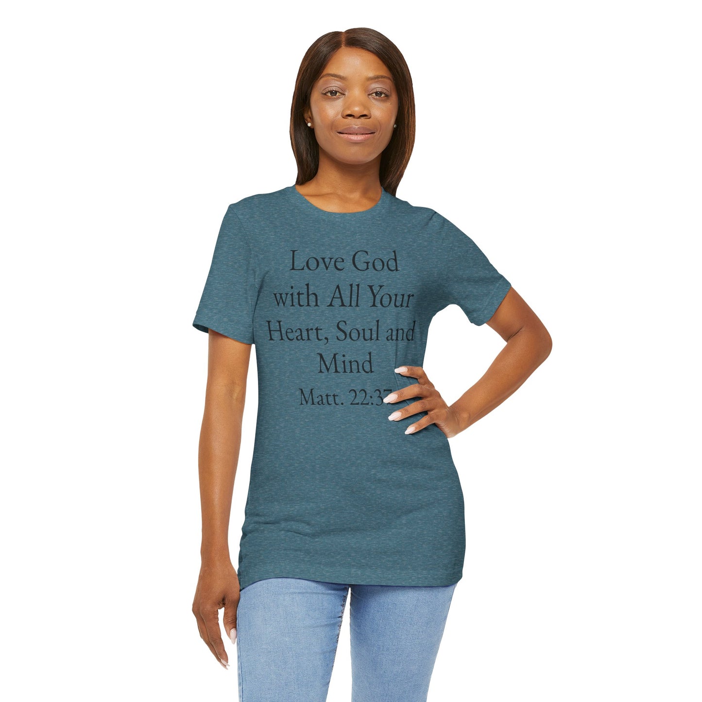 Love God with All Your Heart, Soul and Mind on the front and And Love Your Neighbor As Yourself on the back. Matt. 22:37-39 faith inspired unisex tee