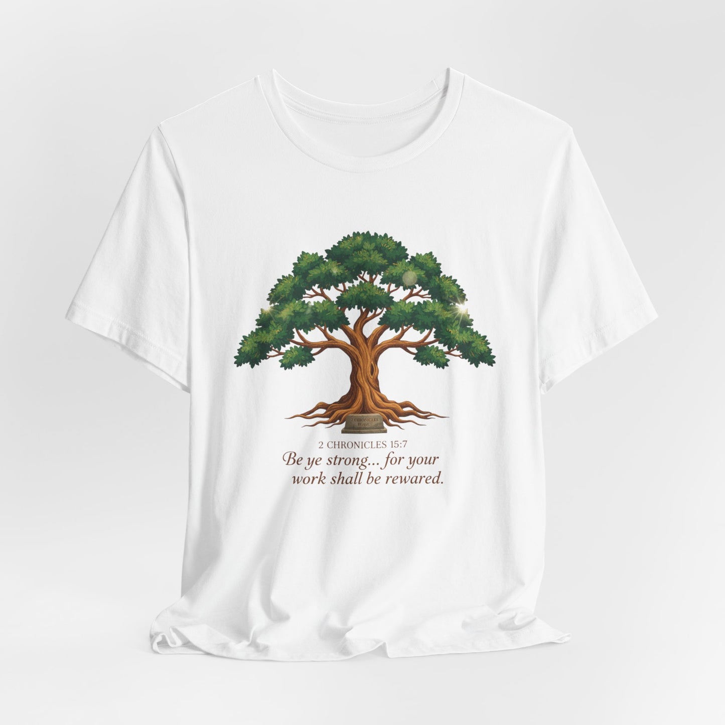 Tree of Strength Tee — "Be ye strong... for your work shall be rewarded" Inspirational T-Shirt