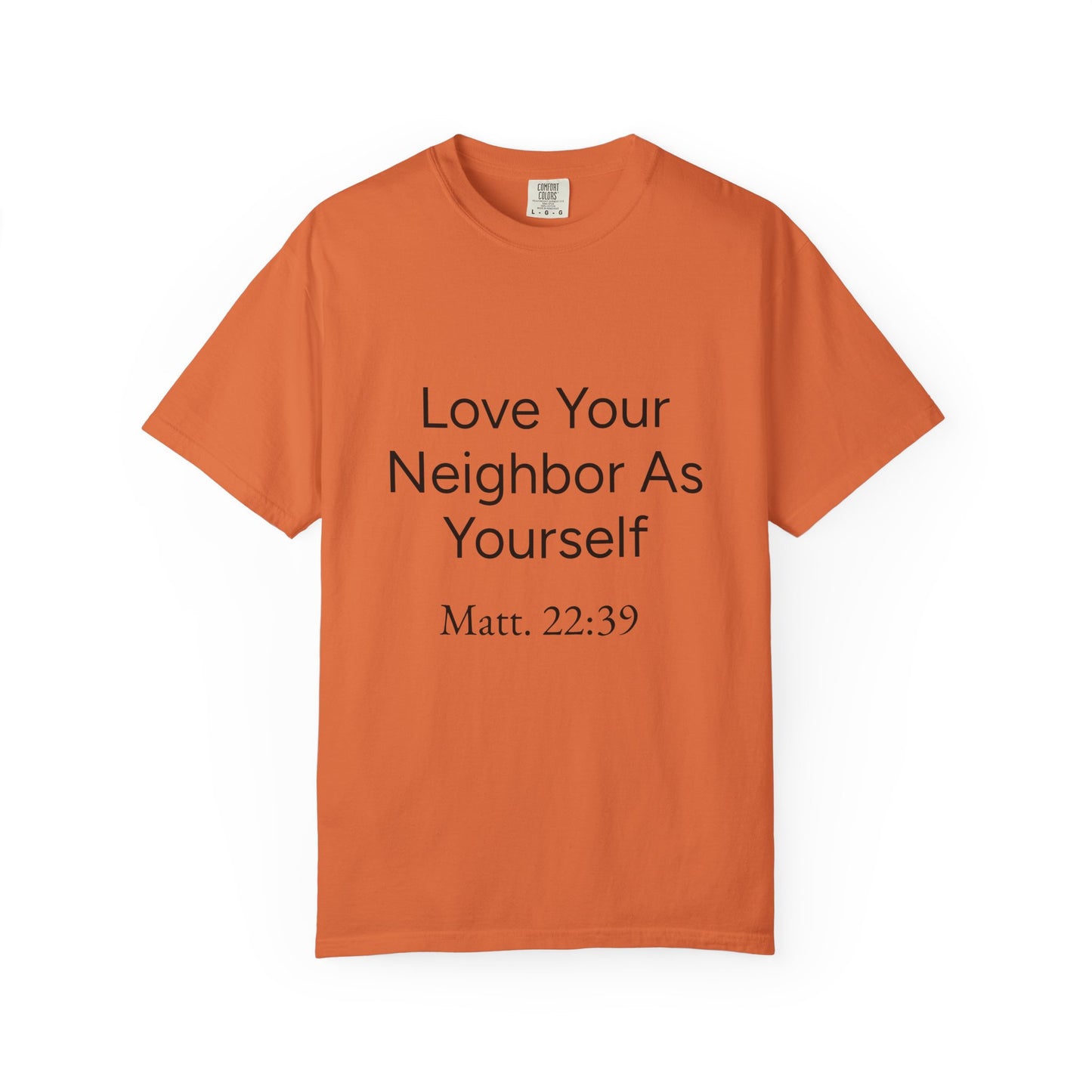 Love Your Neighbor As Yourself Matt 22:39-scripture themed unisex tee