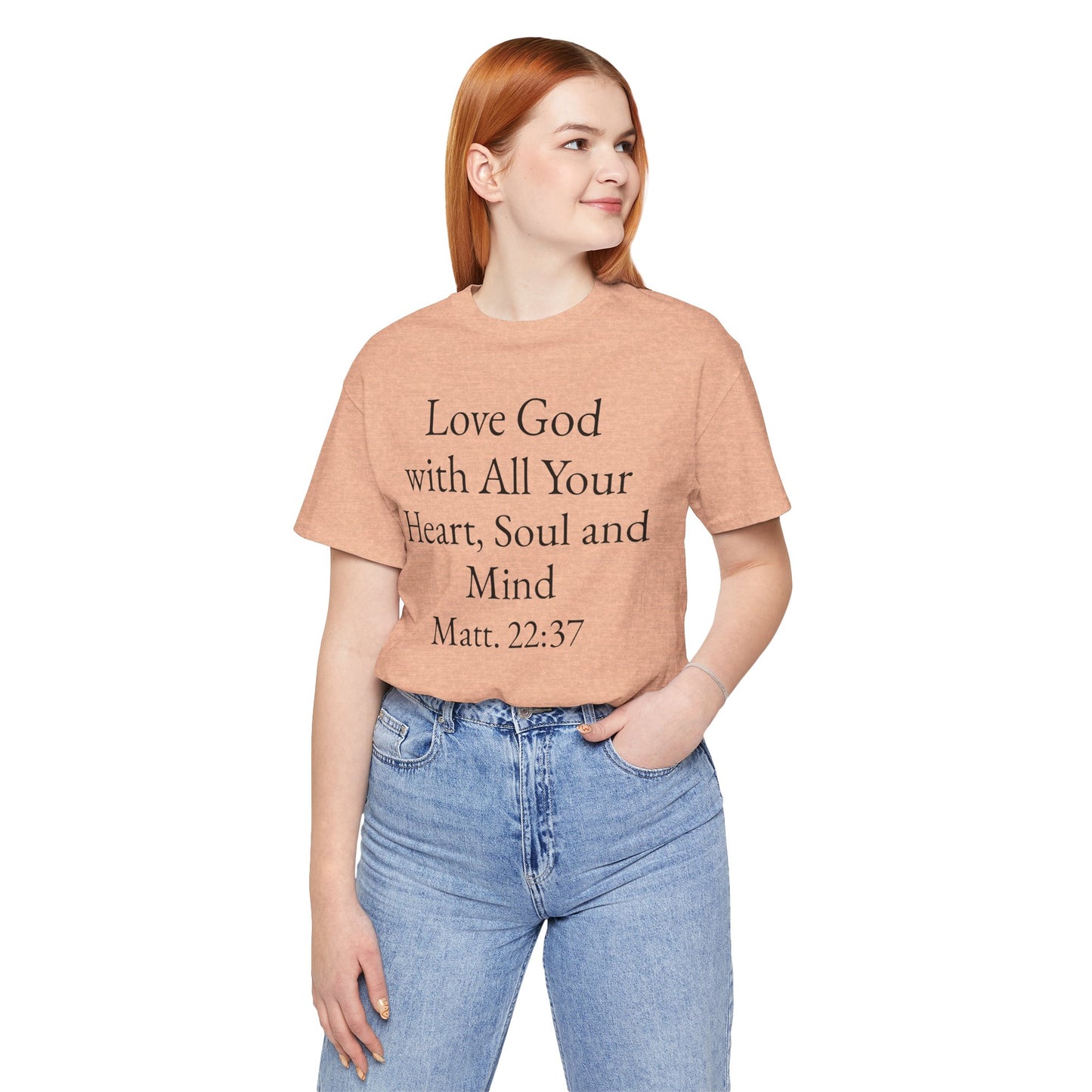 Love God with All Your Heart, Soul and Mind on the front and And Love Your Neighbor As Yourself on the back. Matt. 22:37-39 faith inspired unisex tee