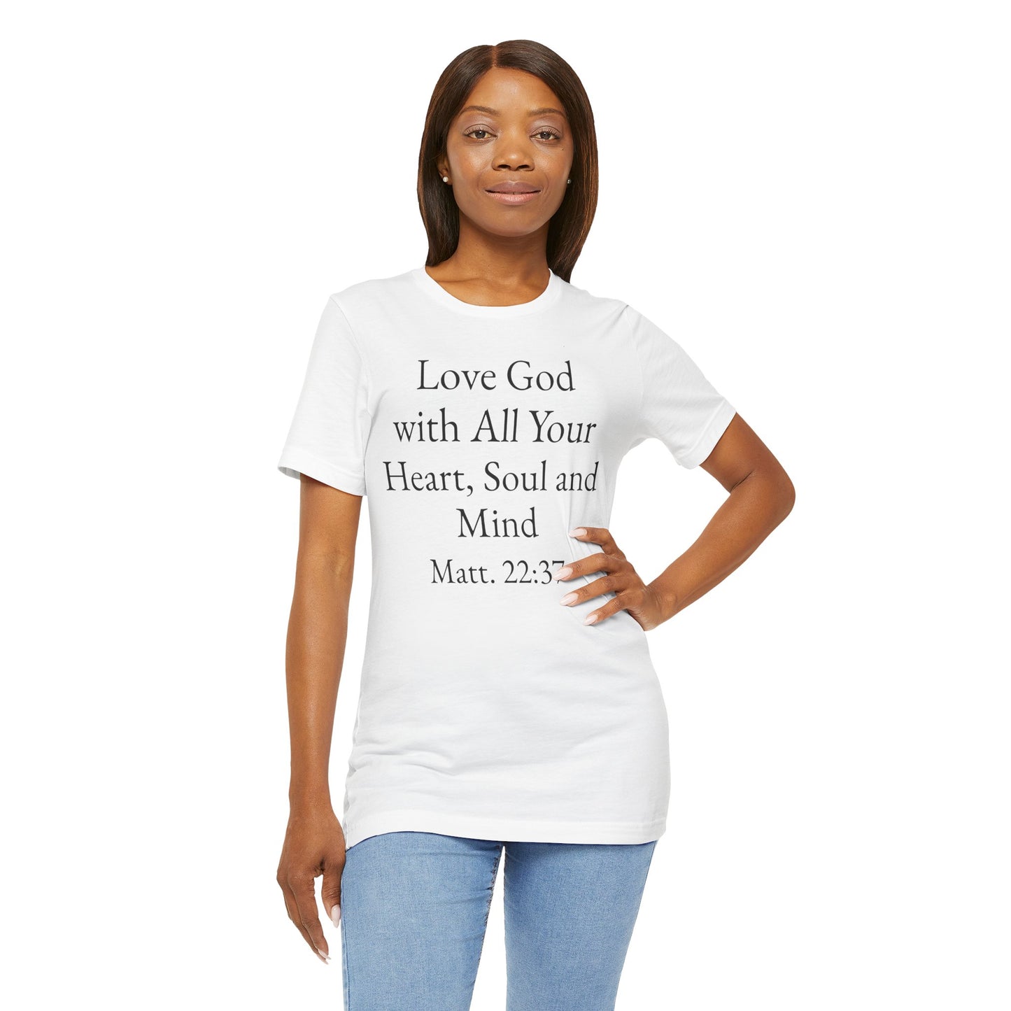 Love God with All Your Heart, Soul and Mind on the front and And Love Your Neighbor As Yourself on the back. Matt. 22:37-39 faith inspired unisex tee