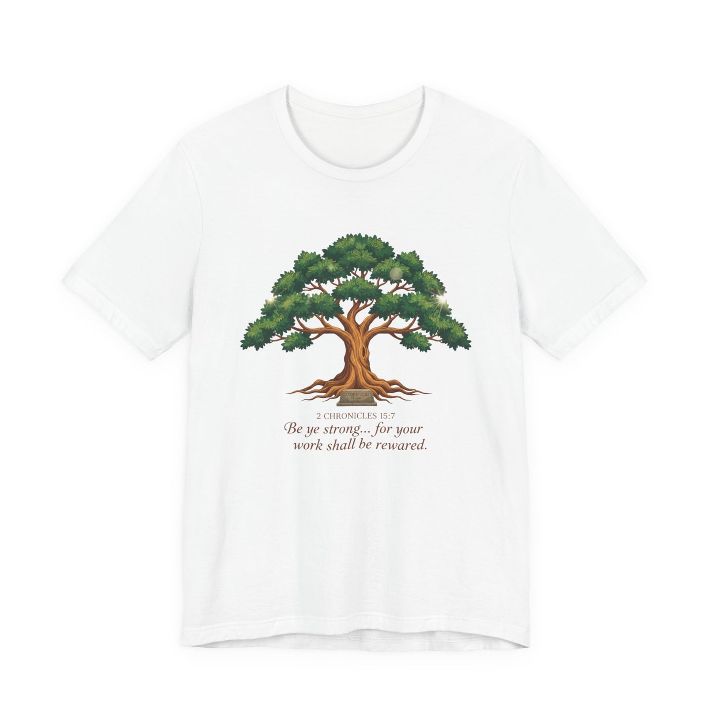 Tree of Strength Tee — "Be ye strong... for your work shall be rewarded" Inspirational T-Shirt