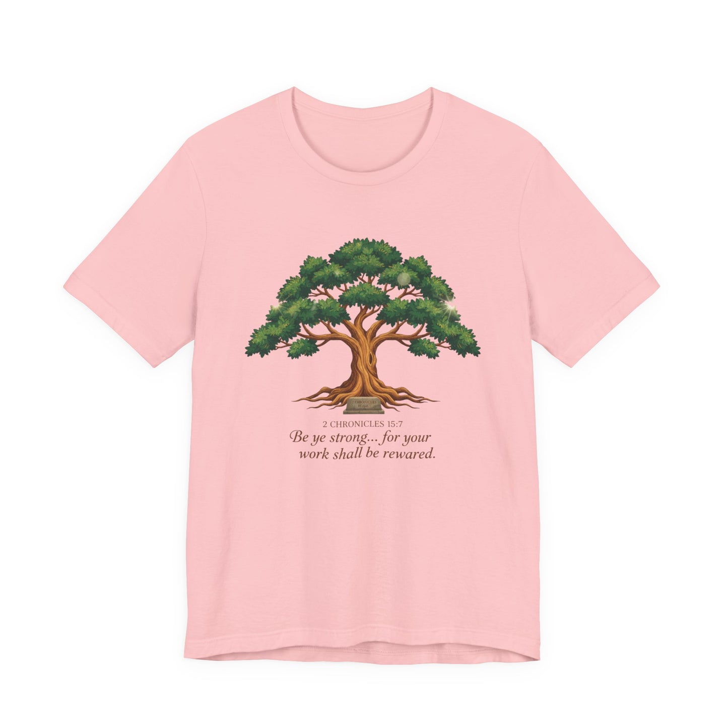 Tree of Strength Tee — "Be ye strong... for your work shall be rewarded" Inspirational T-Shirt