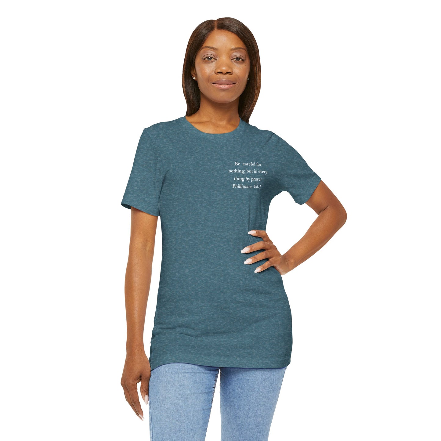 “Be careful for nothing; but in every thing by prayer" Phillipians 4:6-7 unisex tee