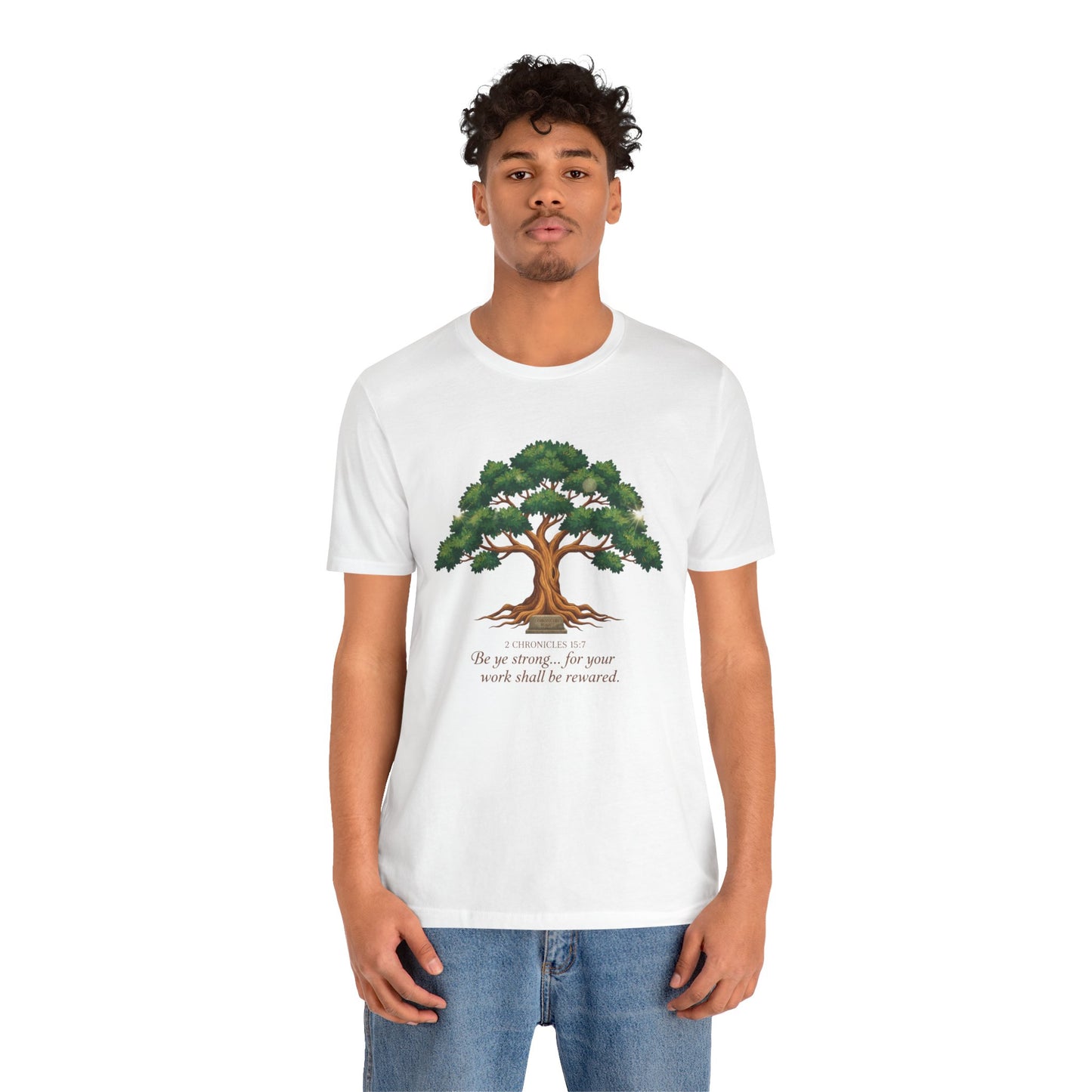 Tree of Strength Tee — "Be ye strong... for your work shall be rewarded" Inspirational T-Shirt