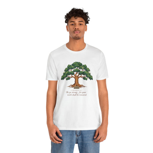 Tree of Strength Tee — "Be ye strong... for your work shall be rewarded" Inspirational T-Shirt