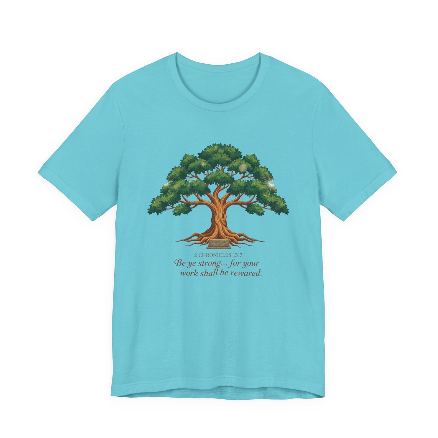 Tree of Strength Tee — "Be ye strong... for your work shall be rewarded" Inspirational T-Shirt