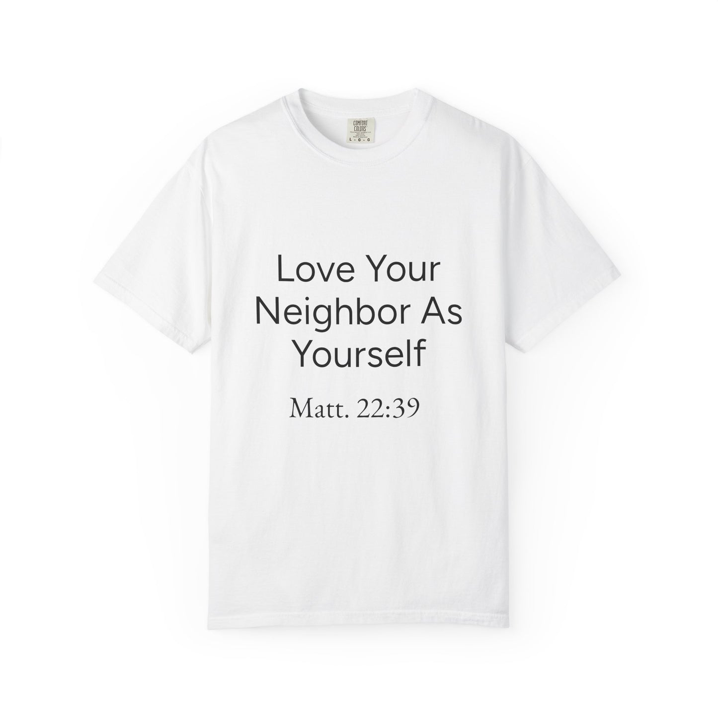 Love Your Neighbor As Yourself Matt 22:39-scripture themed unisex tee