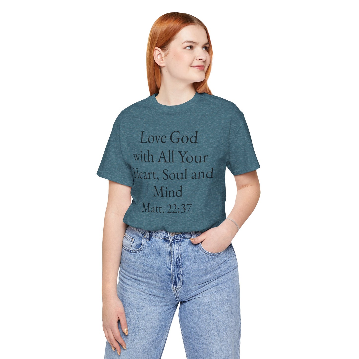Love God with All Your Heart, Soul and Mind on the front and And Love Your Neighbor As Yourself on the back. Matt. 22:37-39 faith inspired unisex tee