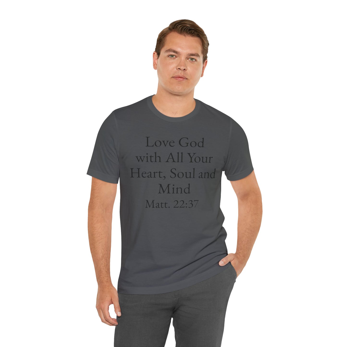 Love God with All Your Heart, Soul and Mind on the front and And Love Your Neighbor As Yourself on the back. Matt. 22:37-39 faith inspired unisex tee