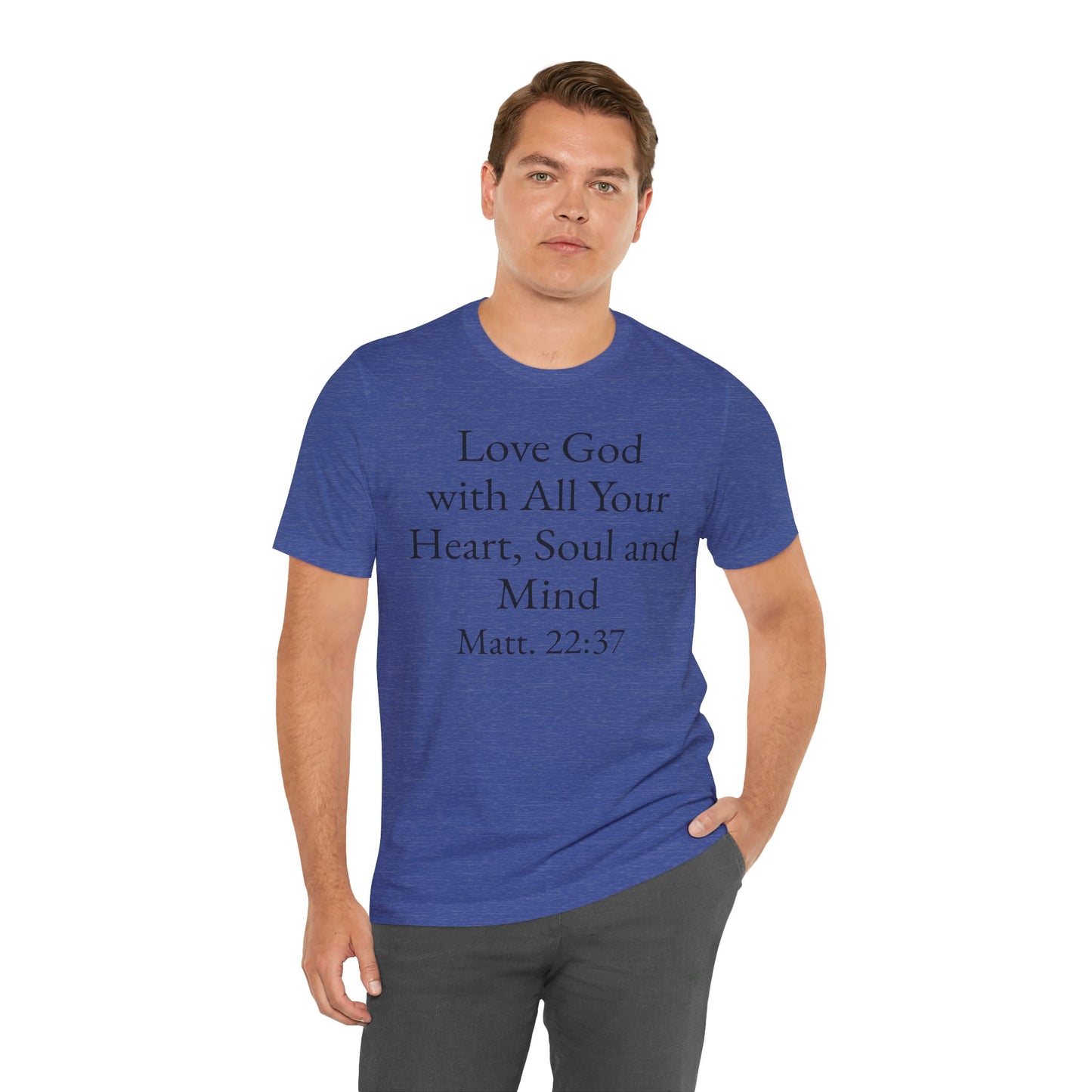 Love God with All Your Heart, Soul and Mind on the front and And Love Your Neighbor As Yourself on the back. Matt. 22:37-39 faith inspired unisex tee