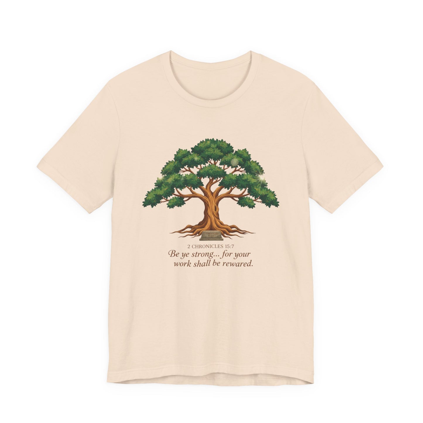 Tree of Strength Tee — "Be ye strong... for your work shall be rewarded" Inspirational T-Shirt