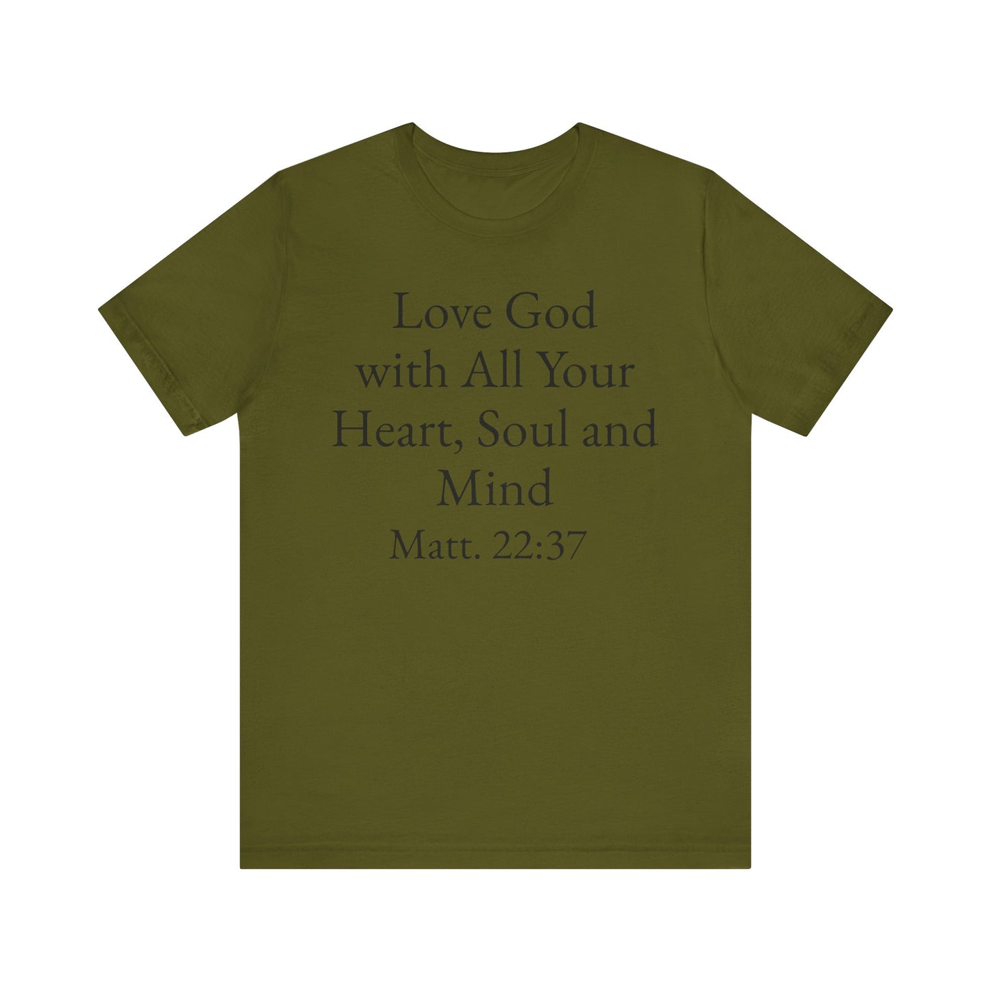 Love God with All Your Heart, Soul and Mind on the front and And Love Your Neighbor As Yourself on the back. Matt. 22:37-39 faith inspired unisex tee