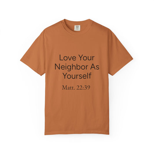 Love Your Neighbor As Yourself Matt 22:39-scripture themed unisex tee