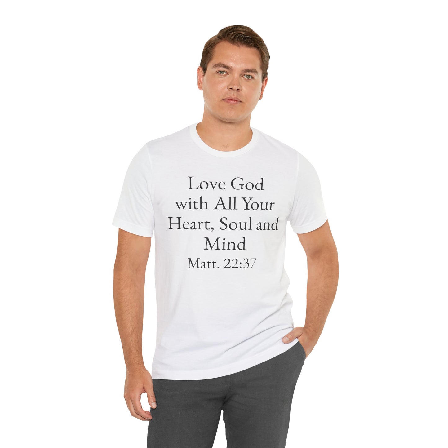 Love God with All Your Heart, Soul and Mind on the front and And Love Your Neighbor As Yourself on the back. Matt. 22:37-39 faith inspired unisex tee