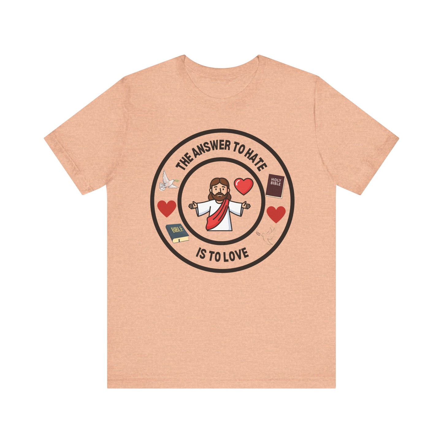 Christian T-Shirt - The Answer To Hate Is To Love