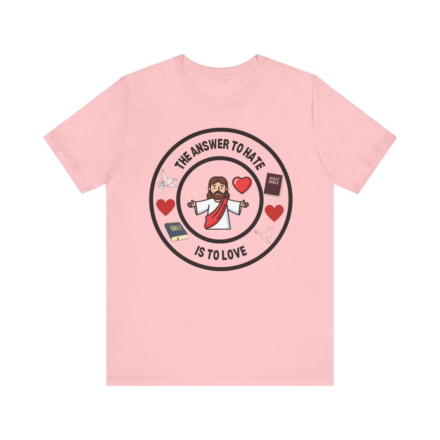 Christian T-Shirt - The Answer To Hate Is To Love