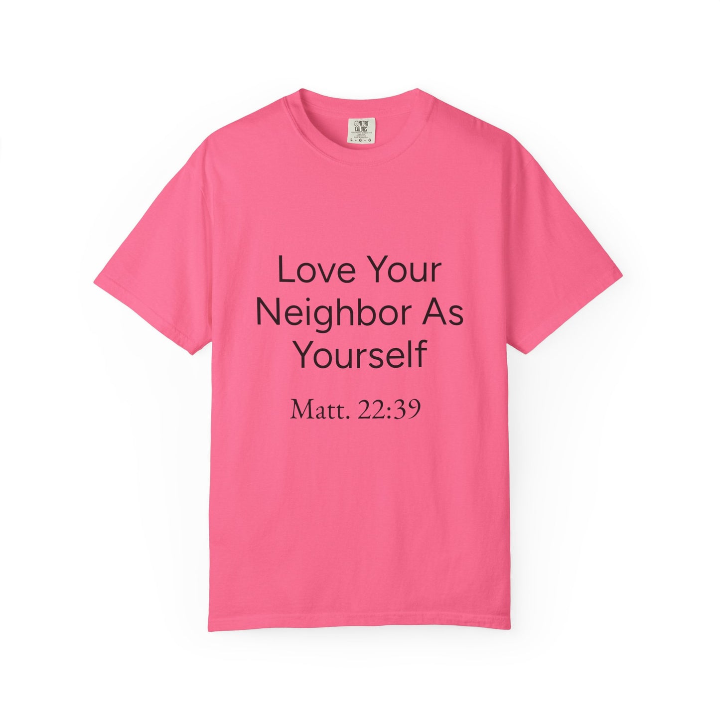 Love Your Neighbor As Yourself Matt 22:39-scripture themed unisex tee