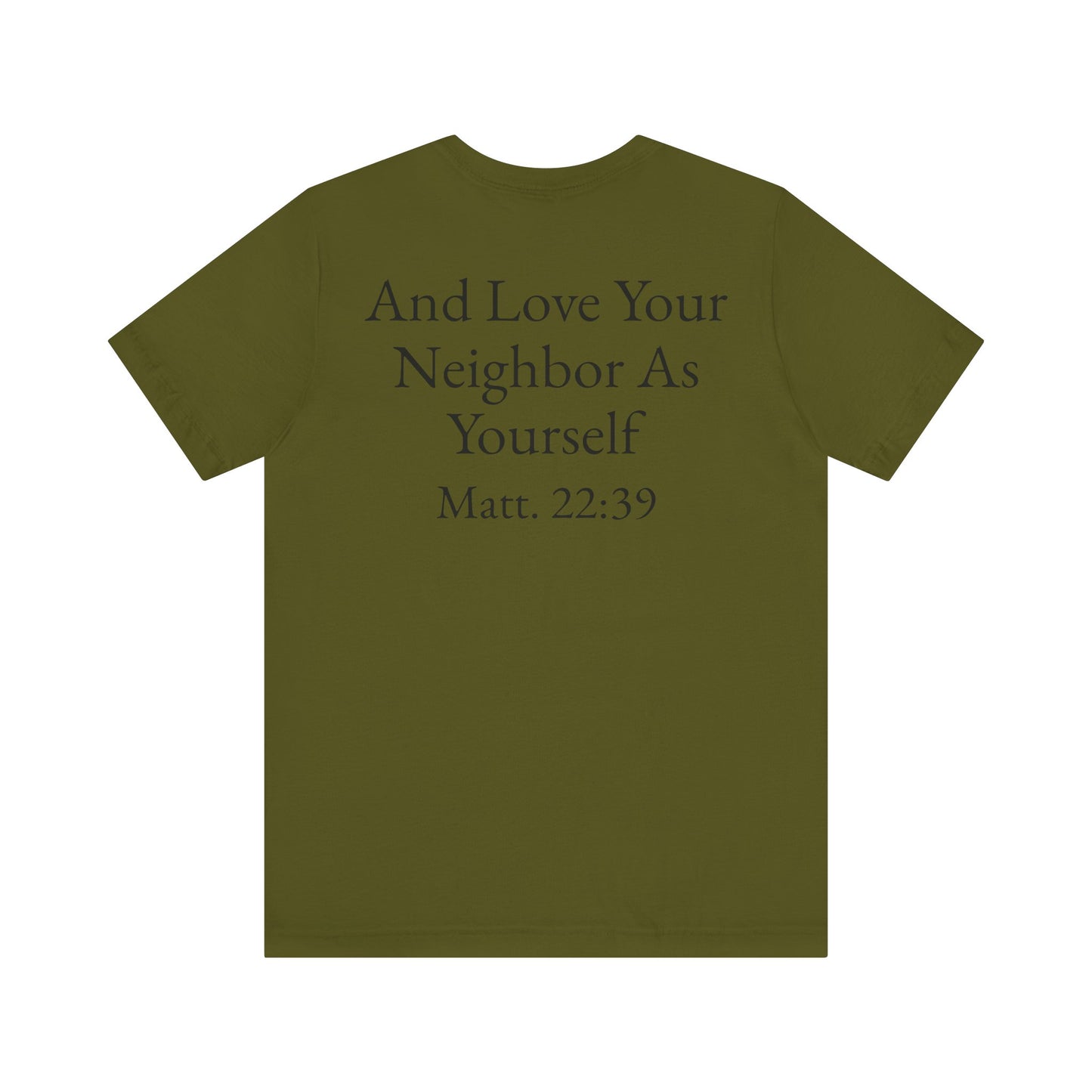 Love God with All Your Heart, Soul and Mind on the front and And Love Your Neighbor As Yourself on the back. Matt. 22:37-39 faith inspired unisex tee