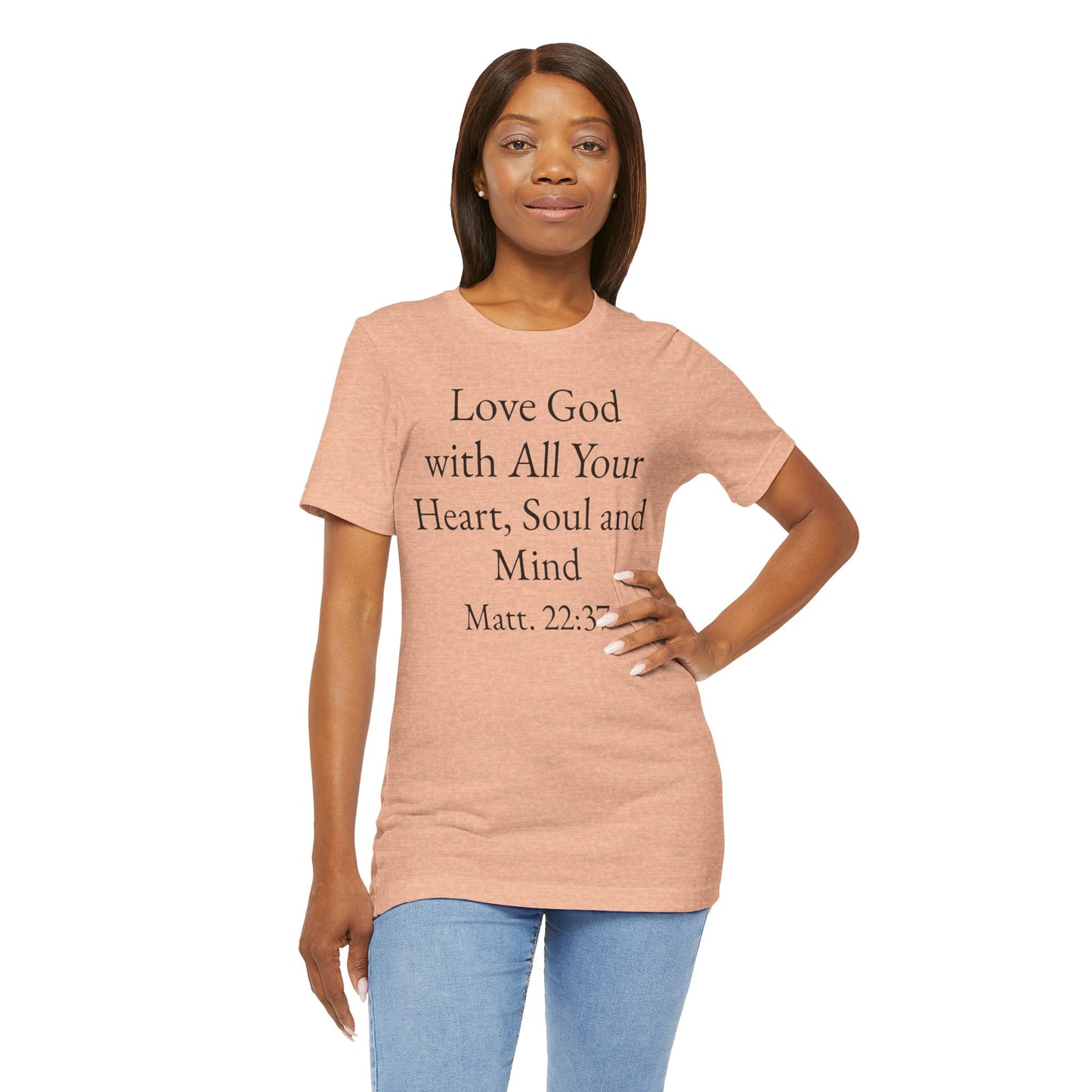 Love God with All Your Heart, Soul and Mind on the front and And Love Your Neighbor As Yourself on the back. Matt. 22:37-39 faith inspired unisex tee